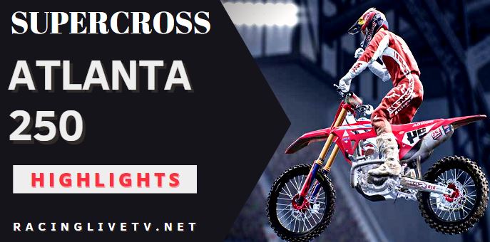 Supercross Atlanta 250 Video Highlights 2022