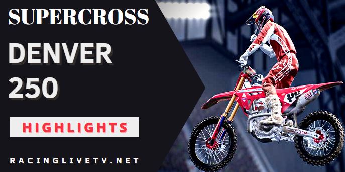Supercross Denver 250 Video Highlights 2022
