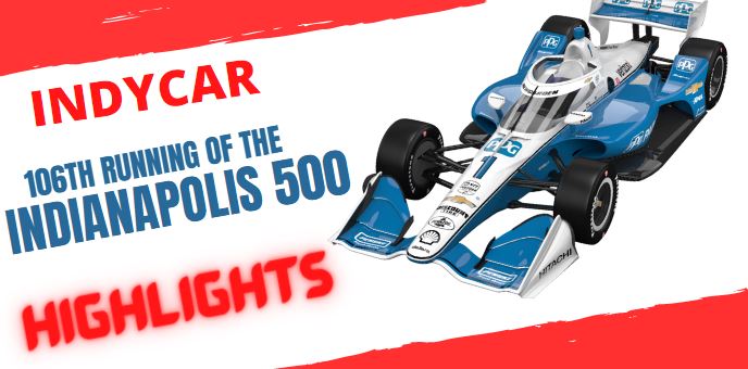 106TH RUNNING OF THE INDIANAPOLIS 500 Highlights 2022