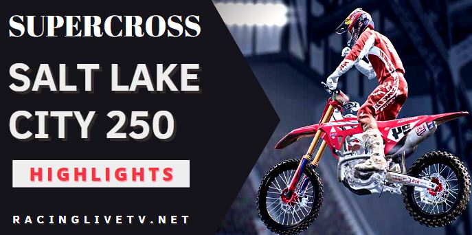 Supercross Salt Lake City 250 Video Highlights 2022