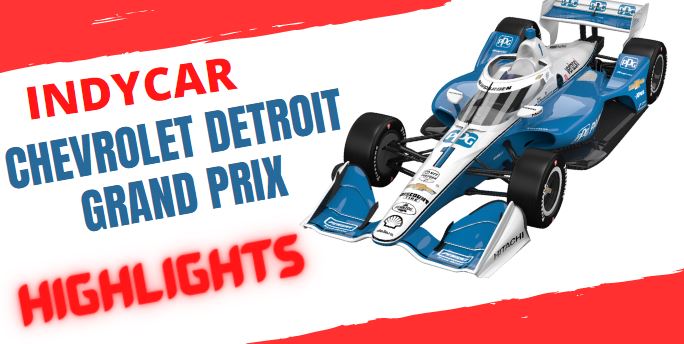 CHEVROLET DETROIT GRAND PRIX Highlights 2022