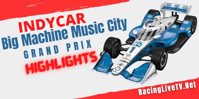Big Machine Music City Grand Prix Highlights 07082022