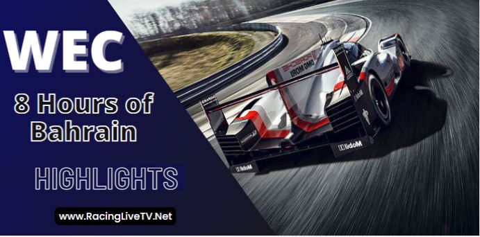 WEC Race Of 8 Hours Of Bahrain Video Highlights 12112022