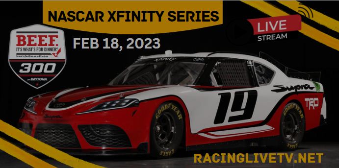 Beef Its Whats For Dinner 300 NASCAR Xfinity At Daytona Live Stream 2023