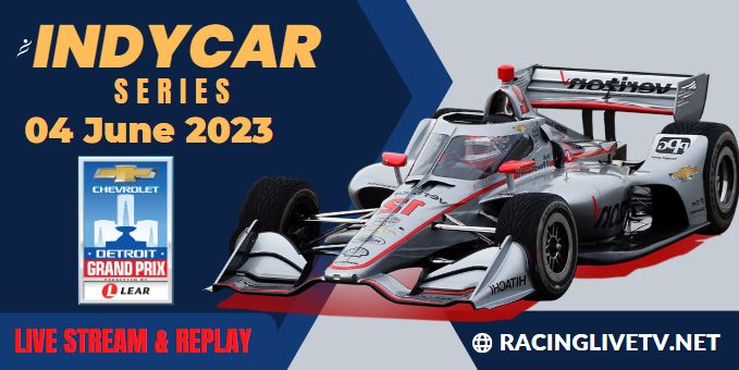 Chevrolet Detroit Grand Prix Indycar Live Stream 2023: Race Replay