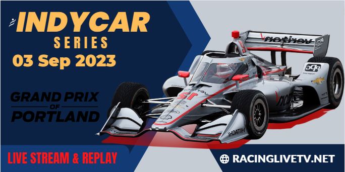 Grand Prix Of Portland Indycar Live Stream 2023: Race Replay