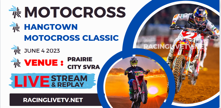 Hangtown Classic Pro Motocross Live Stream 2023: Full Replay