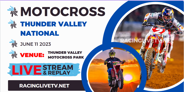 Thunder Valley National Pro Motocross Live Stream 2023: Full Replay