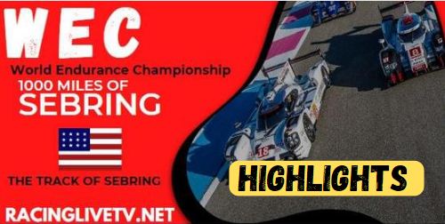 WEC 1000 Miles Of Sebring Video Highlights 17032023