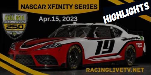 NASCAR Xfinity Call811 Com Before You Dig 250 Highlights 15Apr2023