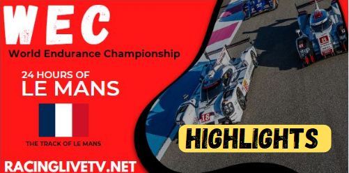 WEC 24 Hours Of Le Mans Video Highlights 09062023