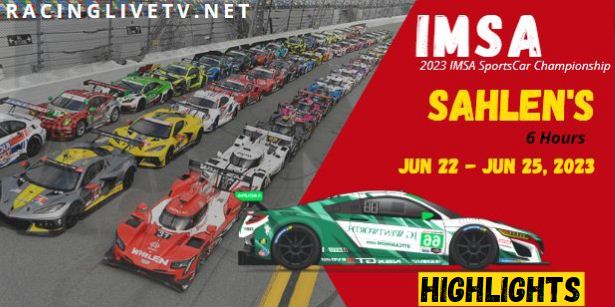 IMSA WeatherTech SportsCar Championship 6 Hours Of Sahlens Highlights 25062023