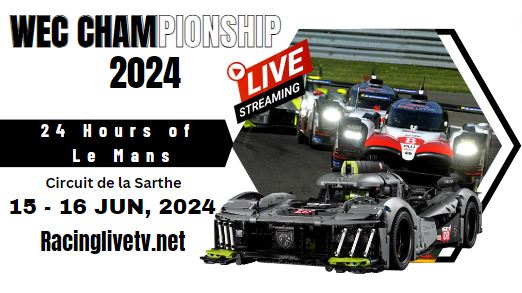 {WEC} – 2024 24h Of Le Mans 4 Live Streaming