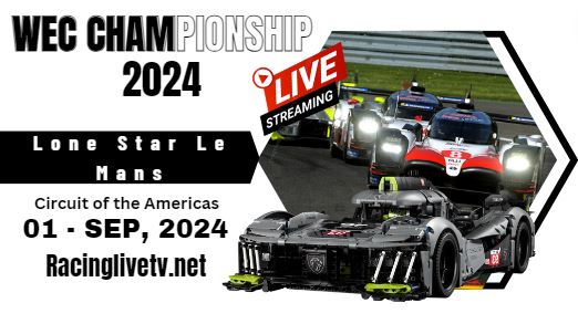{WEC} – 2024 Lone Star Le Mans 6 Live Streaming