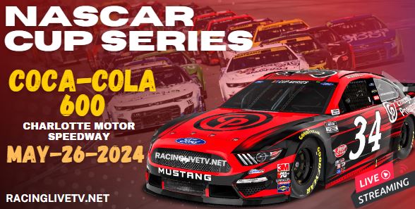 {Coca Cola 600} NASCAR Cup Race Live Streaming & Replay 2024